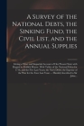 A Survey of the National Debts, the Sinking Fund, the Civil List, and the Annual Supplies: Giving a Clear and Impartial Account of Our Present State W Cover Image