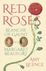 Red Roses: Blanche of Gaunt to Margaret Beaufort By Amy Licence Cover Image