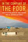 In the Company of the Poor: Conversations with Dr. Paul Farmer and Father Gustavo Gutierrez By Michael Griffin (Editor), Jennie Weiss Block (Editor) Cover Image