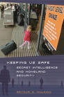 Keeping Us Safe: Secret Intelligence and Homeland Security (Praeger Security International) By Arthur S. Hulnick Cover Image
