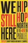 We Still Here: Hip Hop North of the 49th Parallel Cover Image
