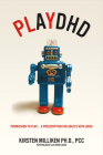 Playdhd: Permission to Play.....a Prescription for Adults With ADHD. By Kirsten Miliken Cover Image