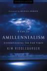 A Case for Amillennialism: Understanding the End Times By Kim Riddlebarger, Michael Horton (Foreword by) Cover Image