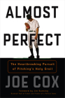 Almost Perfect: The Heartbreaking Pursuit of Pitching's Holy Grail By Joe Cox, Jim Bunning (Foreword by) Cover Image