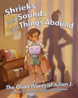 Shrieks and Sounds and Things Abound: The Quiet Wants of Julien J. By Drew Palacio, Apolline Ettienne (Illustrator) Cover Image