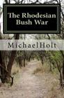 The Rhodesian Bush War By Michael Holt Cover Image