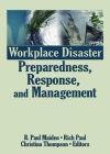 Workplace Disaster Preparedness, Response, and Management By R. Paul Maiden (Editor), Rich Paul (Editor), Christina Thompson (Editor) Cover Image