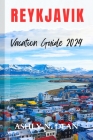 Reykjavik Vacation Guide 2024: A Comprehensive Pocket Guide to Iceland Bliss; Natural Wonders, Geothermal Spas, Cuisine and Top Attractions. By Ashly N. Dean Cover Image