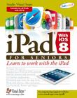 iPad with iOS 8 and higher for Seniors: Learn to Work with the iPad (Computer Books for Seniors series) Cover Image