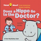 Does a Hippo Go to the Doctor? (Think About...) By Harriet Ziefert, Emily Bolam (Illustrator) Cover Image