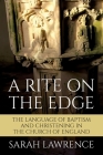 A Rite on the Edge: The Language of Baptism and Christening in the Church of England Cover Image