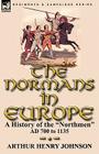 The Normans in Europe: a History of the Northmen AD 700 to 1135 By Arthur Henry Johnson Cover Image