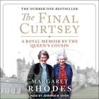 The Final Curtsey: A Royal Memoir by the Queen's Cousin By Margaret Rhodes, Jennifer M. Dixon (Read by) Cover Image