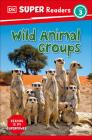 DK Super Readers Level 3 Wild Animal Groups By DK Cover Image