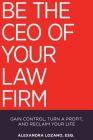 Be the CEO of Your Law Firm: Gain Control, Turn a Profit, and Reclaim Your Life Cover Image