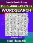 PuzzleBooks Press Wordsearch 150+ Various Puzzles Volume 27: Find Them All! By Puzzlebooks Press Cover Image