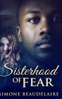 Sisterhood Of Fear: Large Print Hardcover Edition By Simone Beaudelaire Cover Image