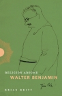 Religion Around Walter Benjamin By Brian Britt Cover Image