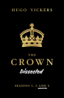 The Crown Dissected: An Analysis of the Netflix Series the Crown Seasons 1, 2 and 3 By Hugo Vickers Cover Image