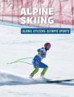 Alpine Skiing (21st Century Skills Library: Global Citizens: Olympic Sports) By Ellen Labrecque Cover Image
