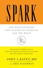Spark: The Revolutionary New Science of Exercise and the Brain By John J. Ratey, MD, Eric Hagerman (With) Cover Image