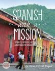 Spanish with a Mission: For Ministry, Witnessing, and Mission Trips Learn Spanish for Spreading the Gospel 2nd edition By Mirna Deborah Balyeat Cover Image