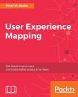 User Experience Mapping: Enhance UX with User Story Map, Journey Map and Diagrams By Peter W. Szabo Cover Image