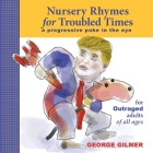Nursery Rhymes for Troubled Times: For OUTRAGED Adults of All Ages By George Gilmer, George Gilmer (Illustrator) Cover Image