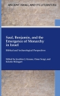 Saul, Benjamin, and the Emergence of Monarchy in Israel: Biblical and Archaeological Perspectives By Joachim J. Krause (Editor), Omer Sergi (Editor), Kristin Weingart (Editor) Cover Image
