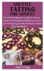 Shuttle Tatting for Novices: The Ultimate Beginner's guide to tatting; Learn the techniques and patterns to carry out tatting projects like Necklac By Jane Craig Cover Image