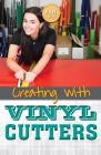 Creating with Vinyl Cutters (Getting Creative with Fab Lab) By Cathleen Small Cover Image