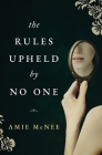 The Rules Upheld by No One By Amie McNee Cover Image