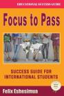 Focus to Pass: Success Guide for International Students By Felix Eshesimua Cover Image