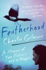 Featherhood: A Memoir of Two Fathers and a Magpie By Charlie Gilmour Cover Image