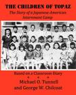 The Children of Topaz: The Story of a Japanese-American Internment Camp Based on a Classroom Diary By George W. Chilcoat, Michael O. Tunnell Cover Image