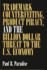 Trademark Counterfeiting, Product Piracy, and the Billion Dollar Threat to the U.S. Economy Cover Image