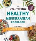 The Everything Healthy Mediterranean Cookbook: 300 fresh and simple recipes for better living (Everything®) By Peter Minaki Cover Image