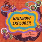 Rainbow Explorer By Paula Weiner Cover Image