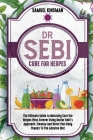 Dr Sebi Cure for Herpes: The Ultimate Guide to Naturally Cure the Herpes Virus Forever Using Doctor Sebi's Approach. Cleanse And Detox Your Bod Cover Image