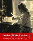 Number Fill-In Puzzles 1: 100 Elegant Puzzles in Large Print By Puzzlefast Cover Image