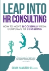 Leap into HR Consulting: How to move successfully from Corporate to HR Consulting Cover Image