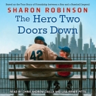 The Hero Two Doors Down: Based on the True Story of Friendship Between a Boy and a Baseball Legend By Sharon Robinson, Chris Andrew Ciulla (Read by), Lisa Reneé Pitts (Read by) Cover Image