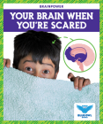 Your Brain When You're Scared By Abby Colich Cover Image