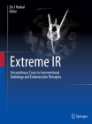 Extreme IR: Extraordinary Cases in Interventional Radiology and Endovascular Therapies Cover Image