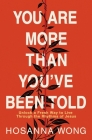 You Are More Than You've Been Told: Unlock a Fresh Way to Live Through the Rhythms of Jesus By Hosanna Wong Cover Image