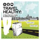 Travel Healthy: A Road Warrior's Guide to Eating Healthy By Natasha Leger Cover Image