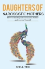 Daughters of Narcissistic Mothers: How to Handle your Narcissistic Mother and recover Yourself By Shell Teri Cover Image