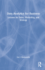Data Analytics for Business: Lessons for Sales, Marketing, and Strategy By Ira J. Haimowitz Cover Image