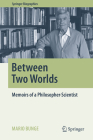 Between Two Worlds: Memoirs of a Philosopher-Scientist (Springer Biographies) By Mario Bunge Cover Image