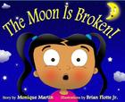 The Moon Is Broken! By Monique B. Martin, Jr. Flotte, Brian (Illustrator) Cover Image